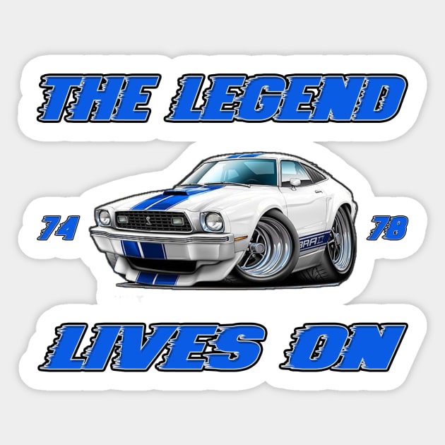 The Legend Lives On - 74-78 Mustang 2 Sticker by Zero X Designs